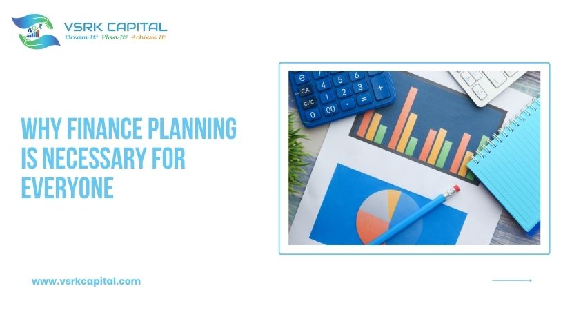 Why Finance Planning is Necessary For Everyone