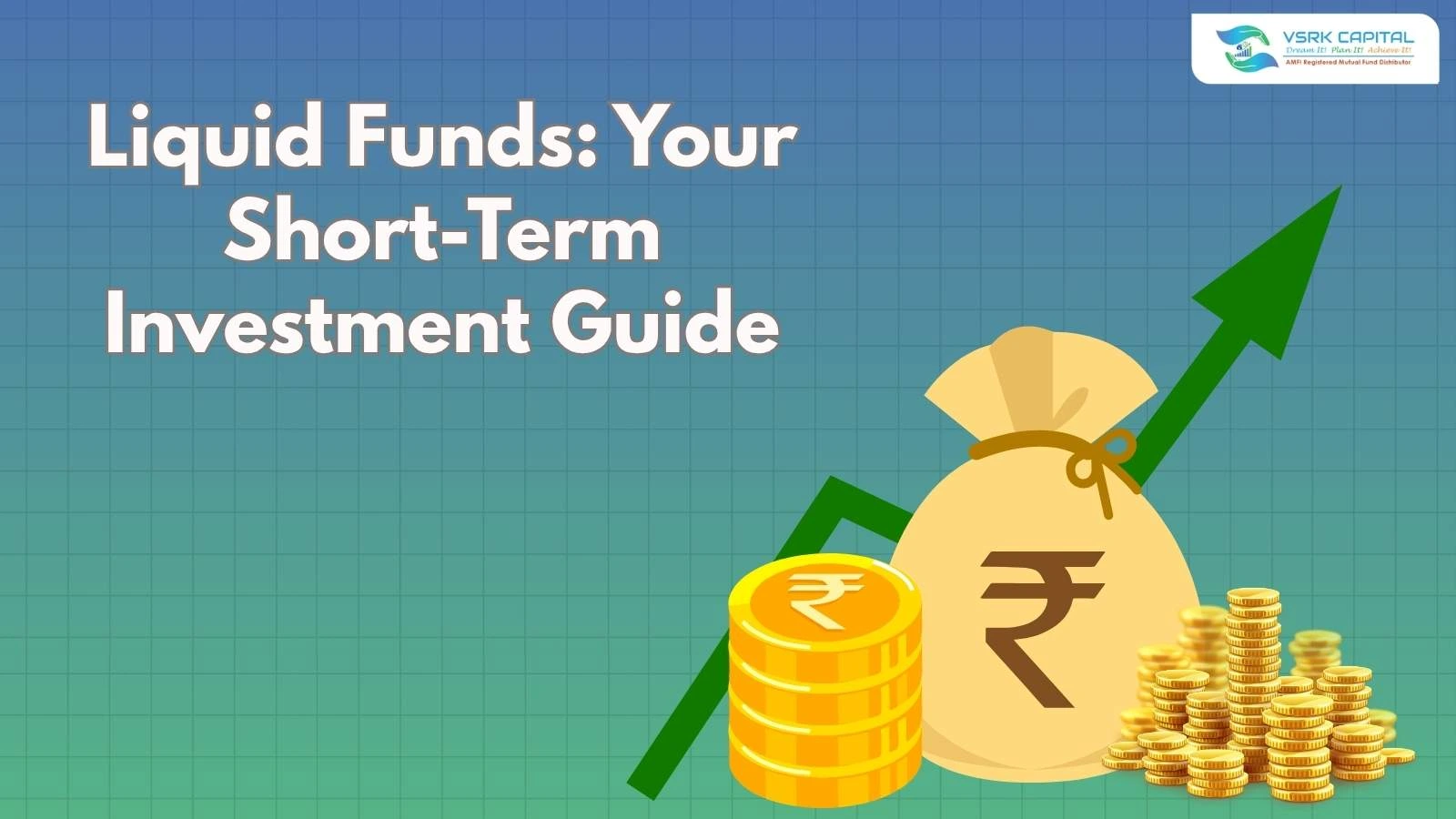 Liquid funds | short term investment | Vsrk capital