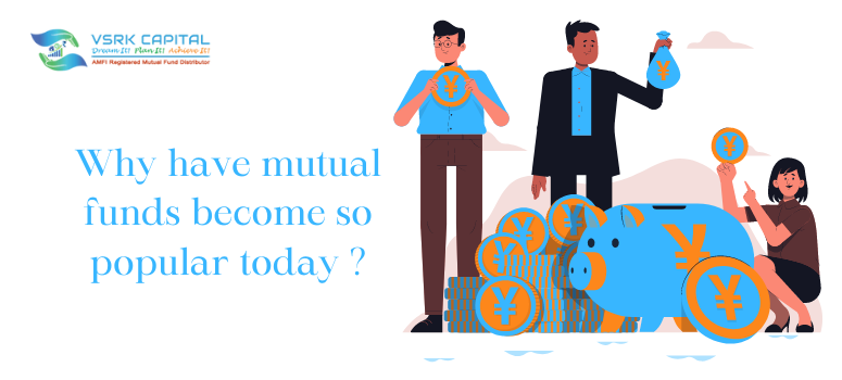 Why have mutual funds become so popular today ?