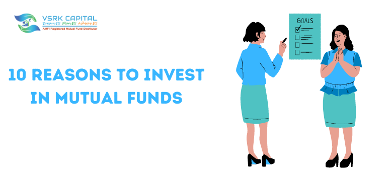 10 REASONS TO INVEST IN MUTUAL FUNDS