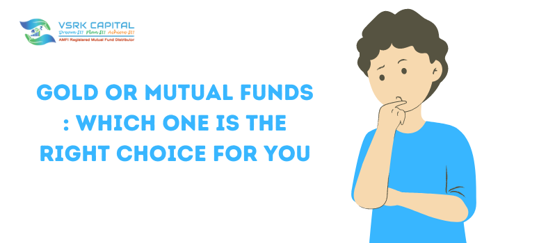 Gold or Mutual Funds – Which One is the Right Choice for You