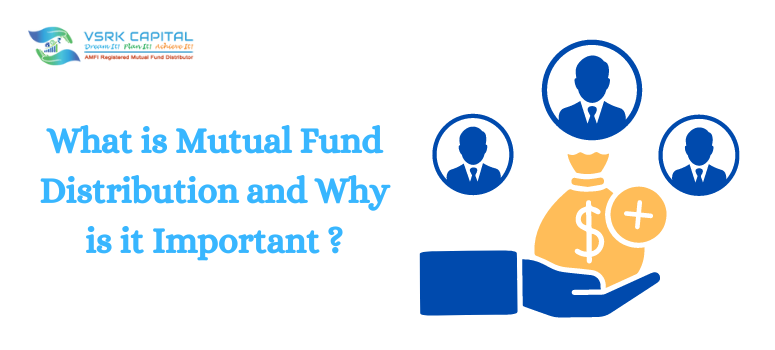 What is Mutual Fund Distribution and Why is it Important ?