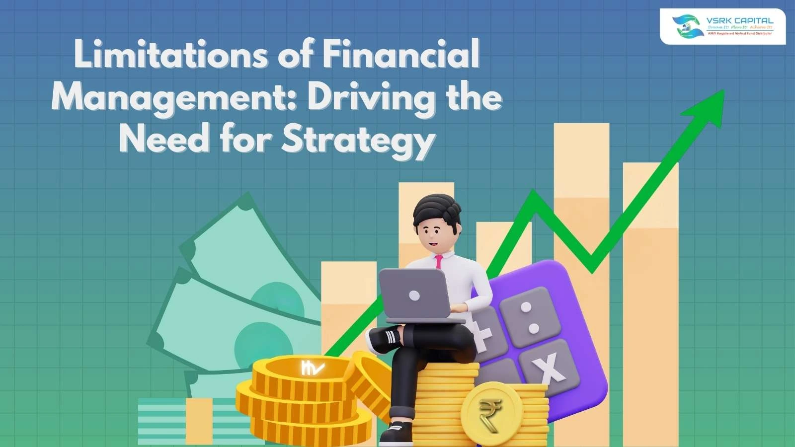 Explore 7 powerful limitations of financial management and learn smart, practical ways to overcome them for better control and decision-making. | VSRK Capital