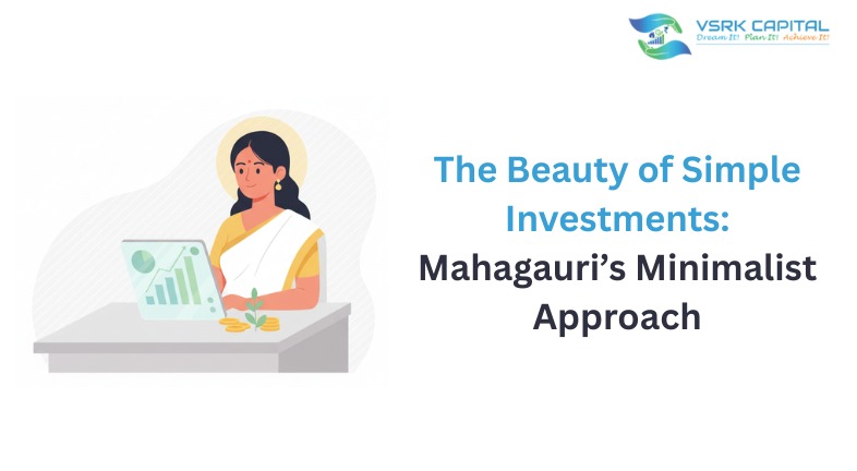 The Beauty of Simple Investments: Mahagauri’s Minimalist Approach