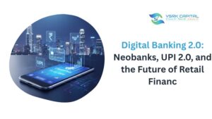 Digital Banking 2.0: Neobanks, UPI 2.0, and the Future of Retail Finance